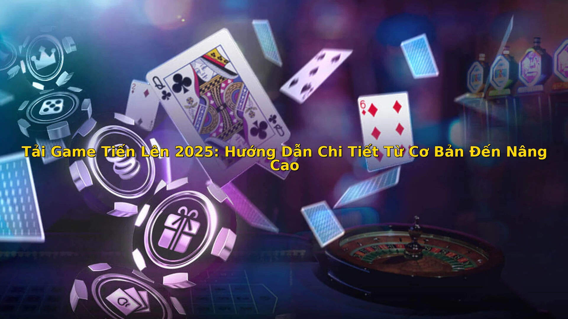 Tải Game Tiến Lên 2025: Hướng Dẫn Chi Tiết Từ Cơ Bản Đến Nâng Cao